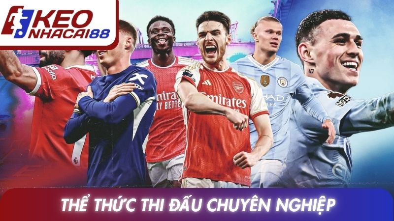 Ngoại Hạng Anh 12 Thể thức thi đấu chuyên nghiệp